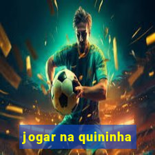 jogar na quininha